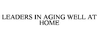 LEADERS IN AGING WELL AT HOME