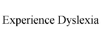 EXPERIENCE DYSLEXIA