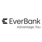 E EVERBANK ADVANTAGE, YOU