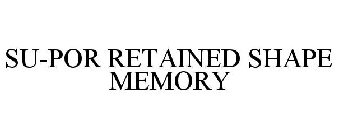 SU-POR RETAINED SHAPE MEMORY