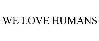 WE LOVE HUMANS