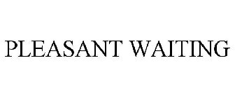 PLEASANT WAITING