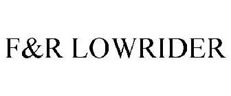 F&R LOWRIDER