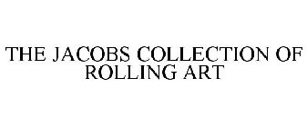 THE JACOBS COLLECTION OF ROLLING ART