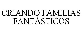 CRIANDO FAMILIAS FANTÁSTICOS