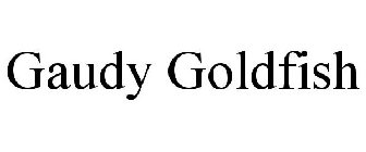 GAUDY GOLDFISH