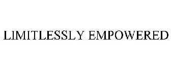 LIMITLESSLY EMPOWERED