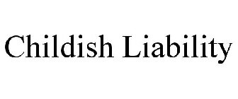 CHILDISH LIABILITY