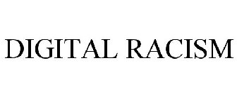 DIGITAL RACISM