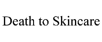 DEATH TO SKINCARE
