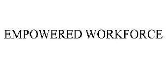 EMPOWERED WORKFORCE