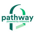 PATHWAY POWERED BY MILESTONE