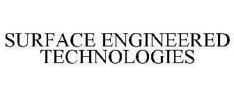 SURFACE ENGINEERED TECHNOLOGIES