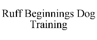 RUFF BEGINNINGS DOG TRAINING