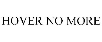 HOVER NO MORE
