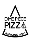 DIME PIECE PIZZ BANGING HOT!