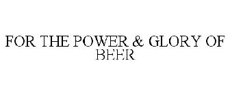 FOR THE GLORY AND POWER OF BEER