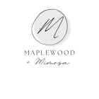 M MAPLEWOOD + MIMOSA