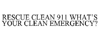RESCUE CLEAN 911 WHAT'S YOUR CLEAN EMERGENCY?