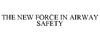 THE NEW FORCE IN AIRWAY SAFETY