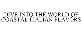 DIVE INTO THE WORLD OF COASTAL ITALIAN FLAVORS