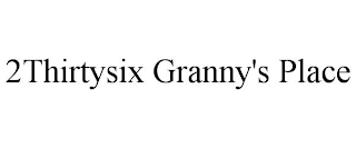 2THIRTYSIX GRANNY'S PLACE