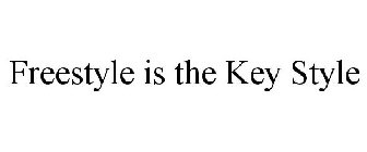 FREESTYLE IS THE KEY STYLE