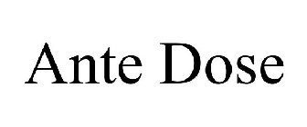ANTE DOSE