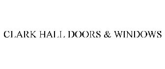 CLARK HALL DOORS & WINDOWS