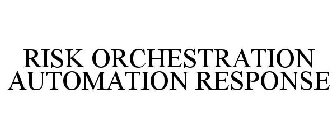 RISK ORCHESTRATION AUTOMATION RESPONSE