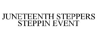 JUNETEENTH STEPPERS STEPPIN EVENT