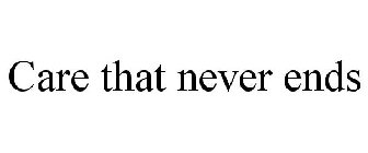 CARE THAT NEVER ENDS