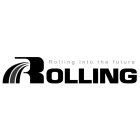 ROLLING ROLLING INTO THE FUTURE