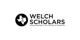 WELCH SCHOLARS FUNDING PROVIDED BY THE FINIS WELCH FOUNDATIONINIS WELCH FOUNDATION
