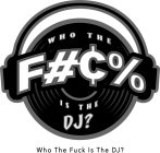 WHO THE F#¢% IS THE DJ?