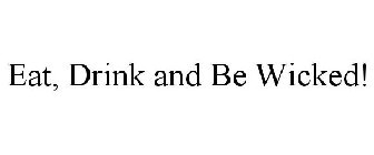 EAT, DRINK AND BE WICKED!