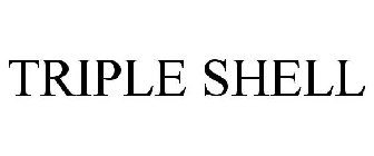 TRIPLE SHELL
