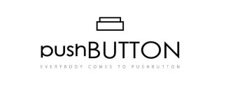 PUSHBUTTON EVERYBODY COMES TO PUSHBUTTON
