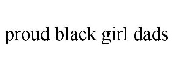 PROUD BLACK GIRL DADS