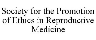 SOCIETY FOR THE PROMOTION OF ETHICS IN REPRODUCTIVE MEDICINE