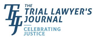 TLJ THE TRIAL LAWYER'S JOURNAL CELEBRATING JUSTICE
