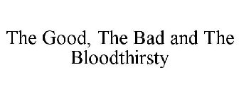 THE GOOD, THE BAD AND THE BLOODTHIRSTY