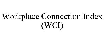 WORKPLACE CONNECTION INDEX (WCI)