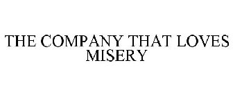 THE COMPANY THAT LOVES MISERY