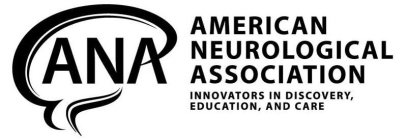 ANA AMERICAN NEUROLOGICAL ASSOCIATION INNOVATORS IN DISCOVERY, EDUCATION, AND CARENOVATORS IN DISCOVERY, EDUCATION, AND CARE