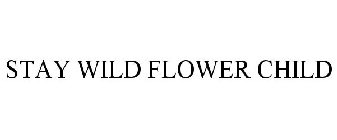 STAY WILD FLOWER CHILD