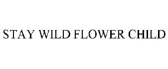 STAY WILD FLOWER CHILD