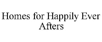 HOMES FOR HAPPILY EVER AFTERS