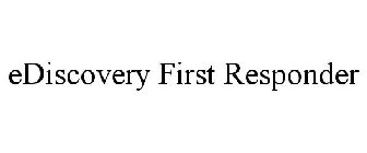 EDISCOVERY FIRST RESPONDER