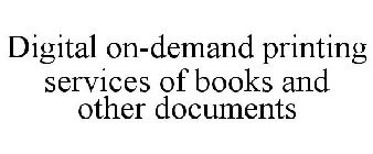 DIGITAL ON-DEMAND PRINTING SERVICES OF BOOKS AND OTHER DOCUMENTS